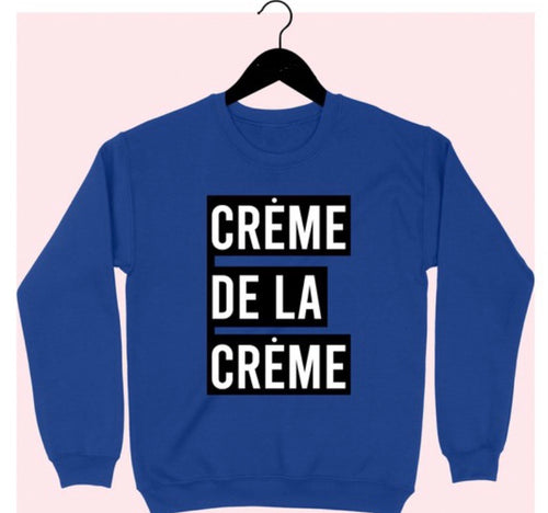 “CREME DE LA CREME” Sweatshirt